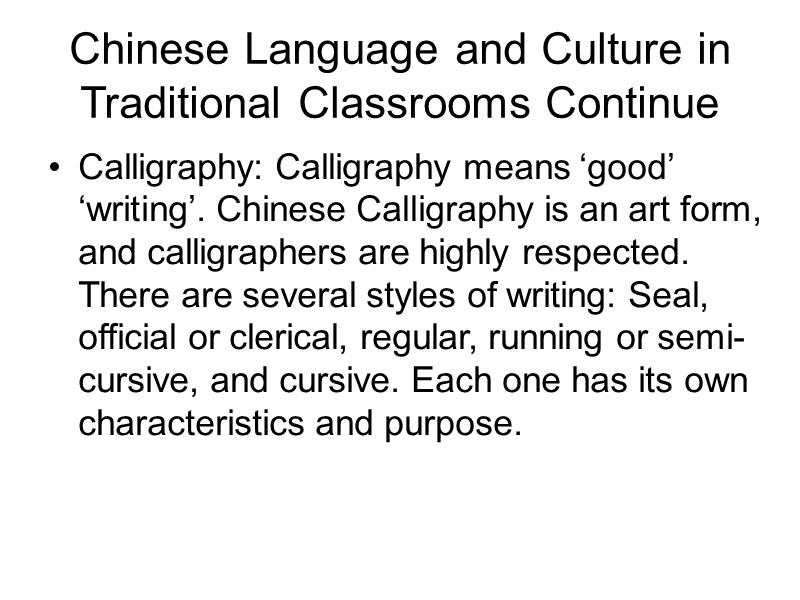 Chinese Language and Culture in Traditional Classrooms Continue Calligraphy: Calligraphy means ‘good’ ‘writing’. Chinese